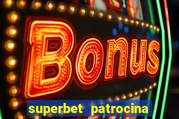 superbet patrocina quais times